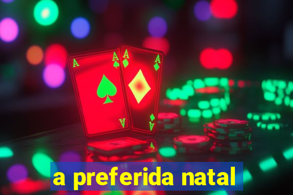 a preferida natal